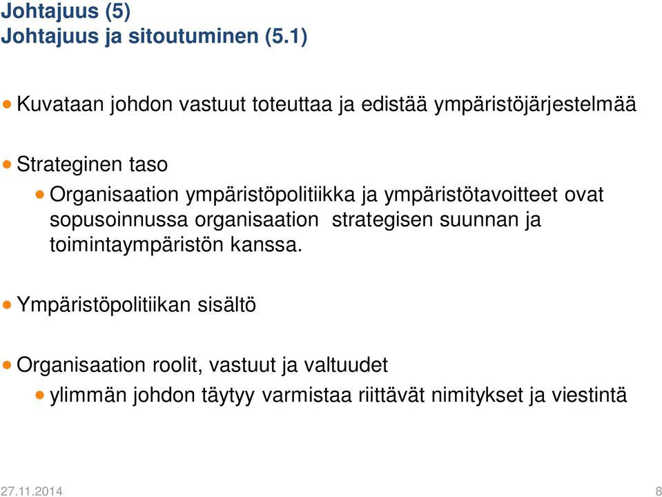 ympäristöpolitiikka ja ympäristötavoitteet ovat sopusoinnussa organisaation strategisen suunnan ja