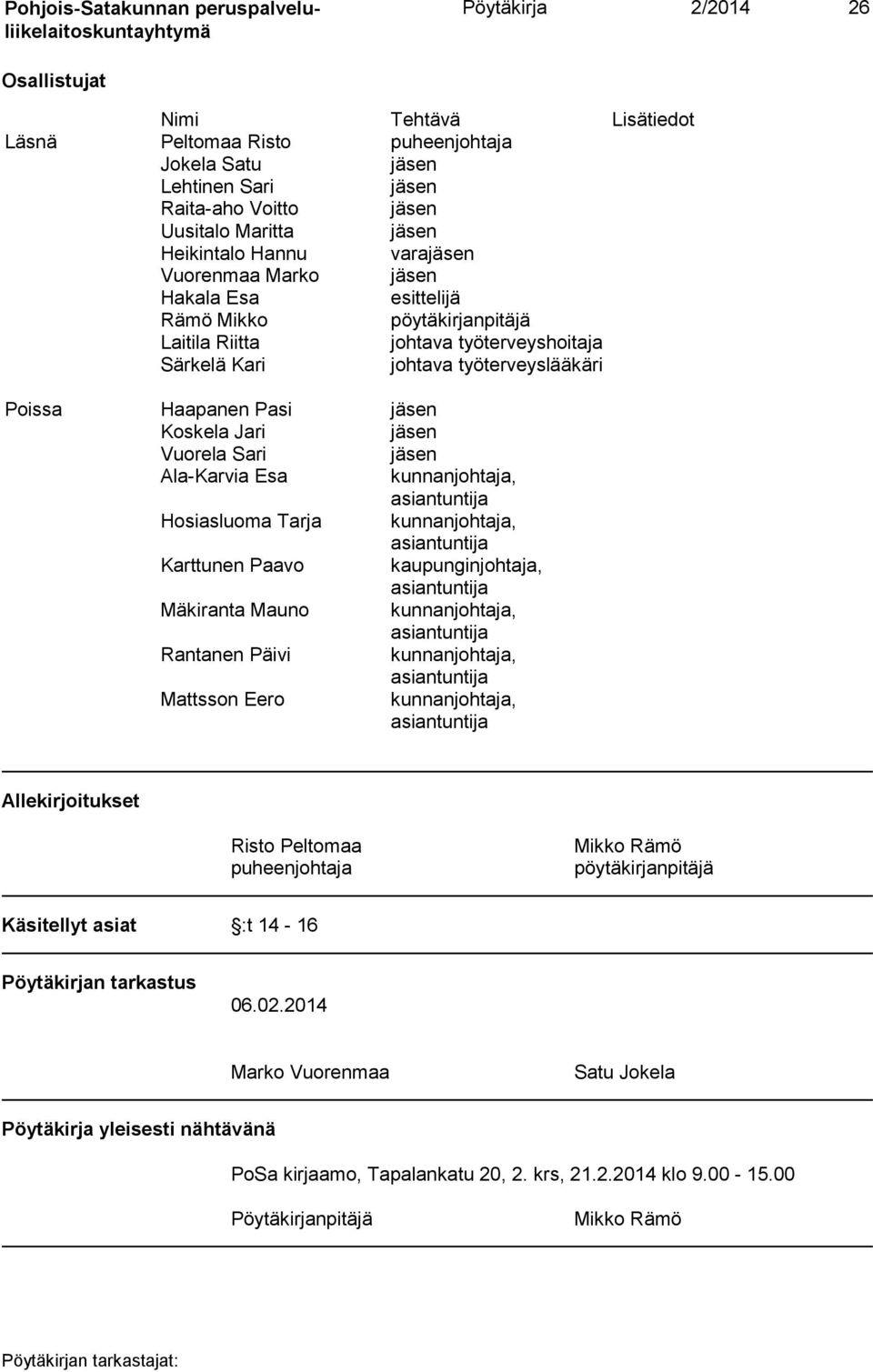 kunnanjohtaja, Hosiasluoma Tarja kunnanjohtaja, Karttunen Paavo kaupunginjohtaja, Mäkiranta Mauno kunnanjohtaja, Rantanen Päivi kunnanjohtaja, Mattsson Eero kunnanjohtaja, Allekirjoitukset Risto