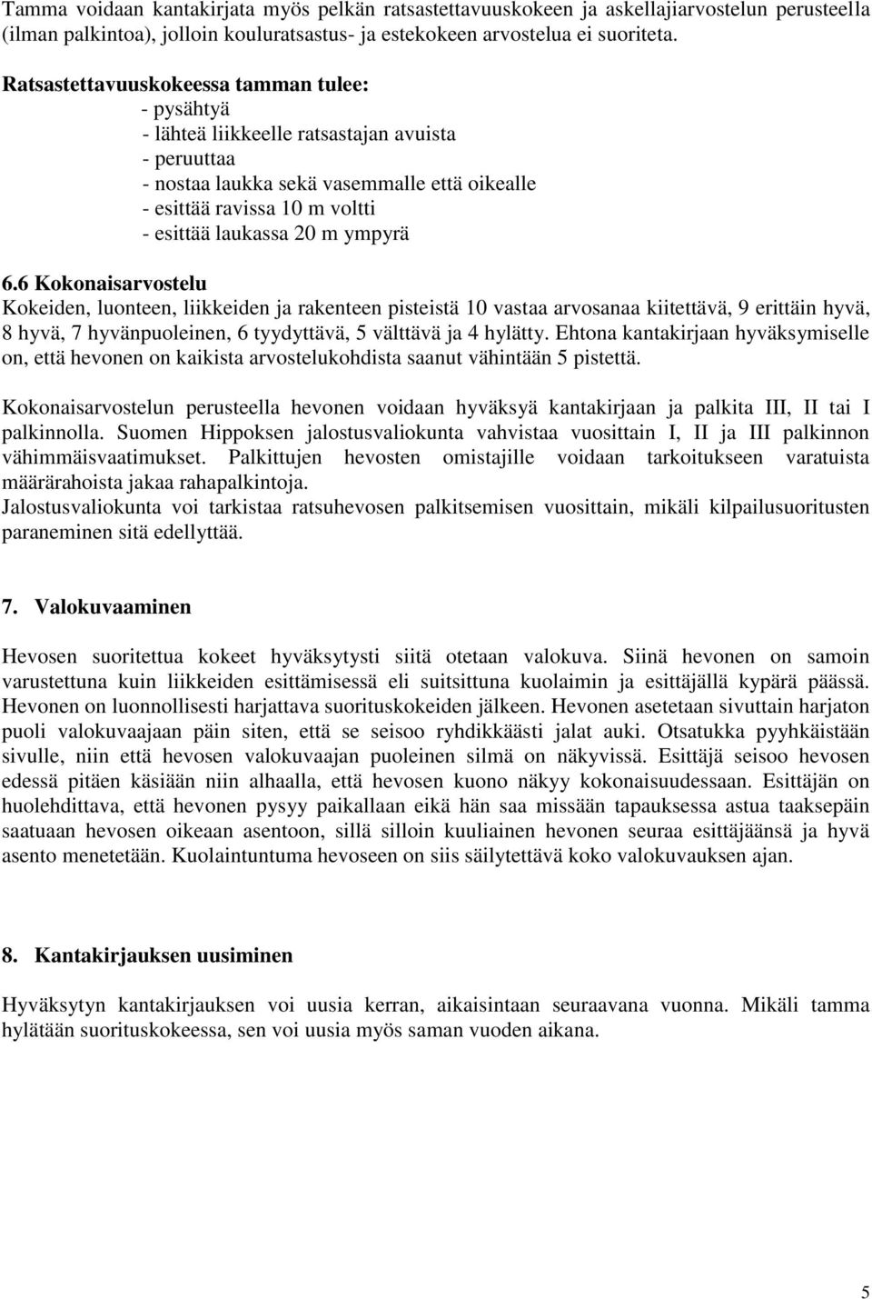 m ympyrä 6.6 Kokonaisarvostelu Kokeiden, luonteen, liikkeiden ja rakenteen pisteistä 10 vastaa arvosanaa kiitettävä, 9 erittäin hyvä, 8 hyvä, 7 hyvänpuoleinen, 6 tyydyttävä, 5 välttävä ja 4 hylätty.