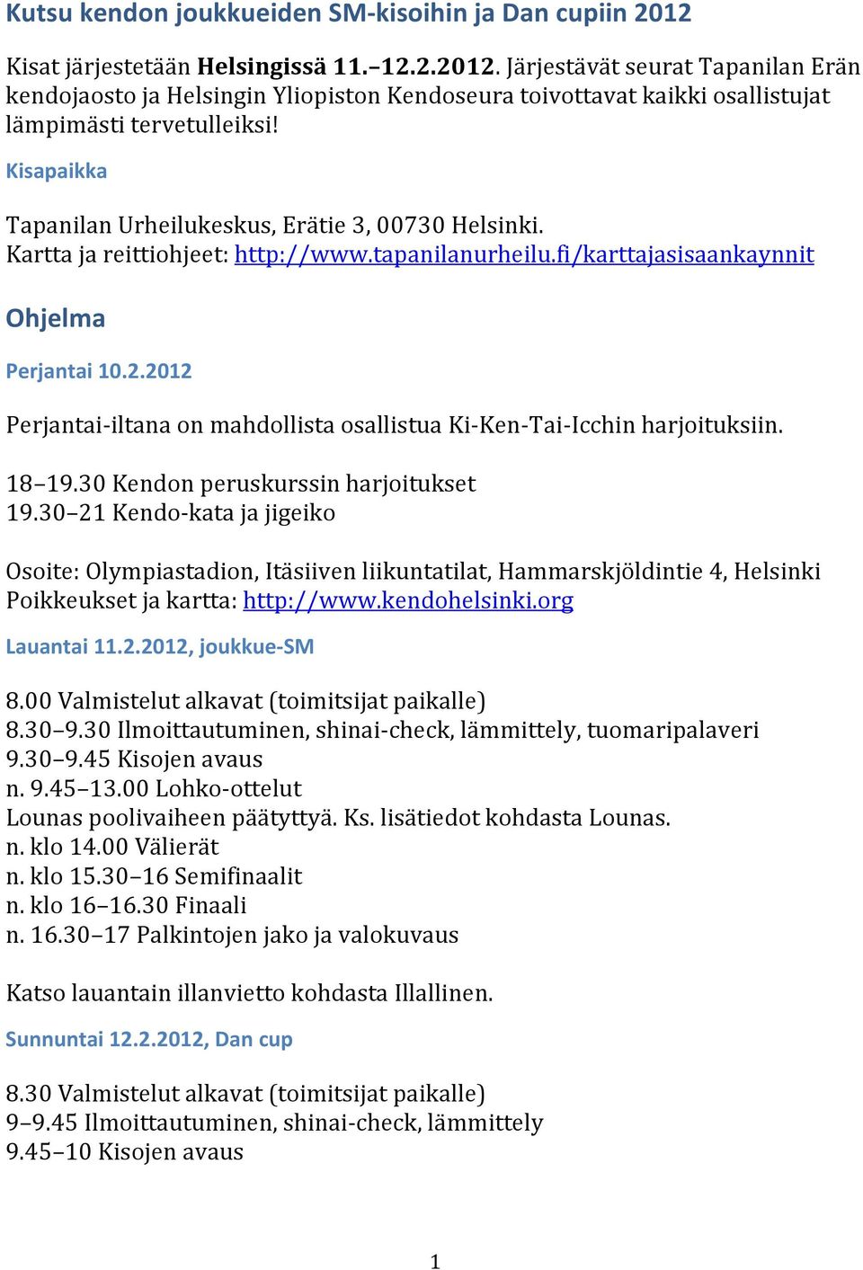 2012 Perjantai- iltana on mahdollista osallistua Ki- Ken- Tai- Icchin harjoituksiin. 18 19.30 Kendon peruskurssin harjoitukset 19.