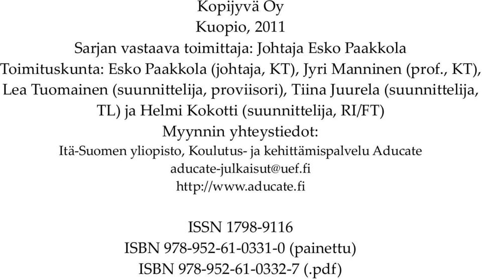 , KT), Lea Tuomainen (suunnittelija, proviisori), Tiina Juurela (suunnittelija, TL) ja Helmi Kokotti (suunnittelija,