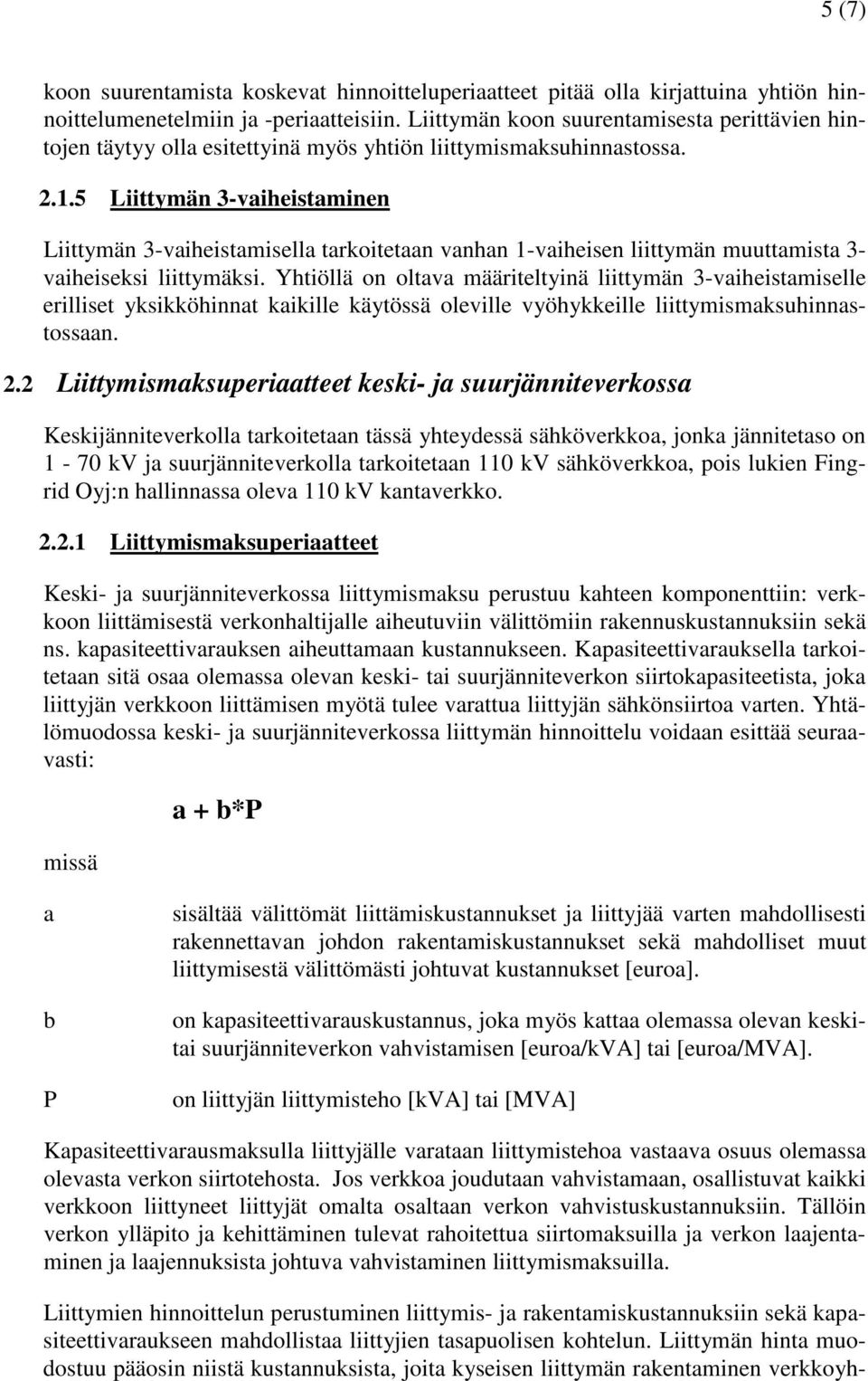 5 Liittymän 3-vaiheistaminen Liittymän 3-vaiheistamisella tarkoitetaan vanhan 1-vaiheisen liittymän muuttamista 3- vaiheiseksi liittymäksi.