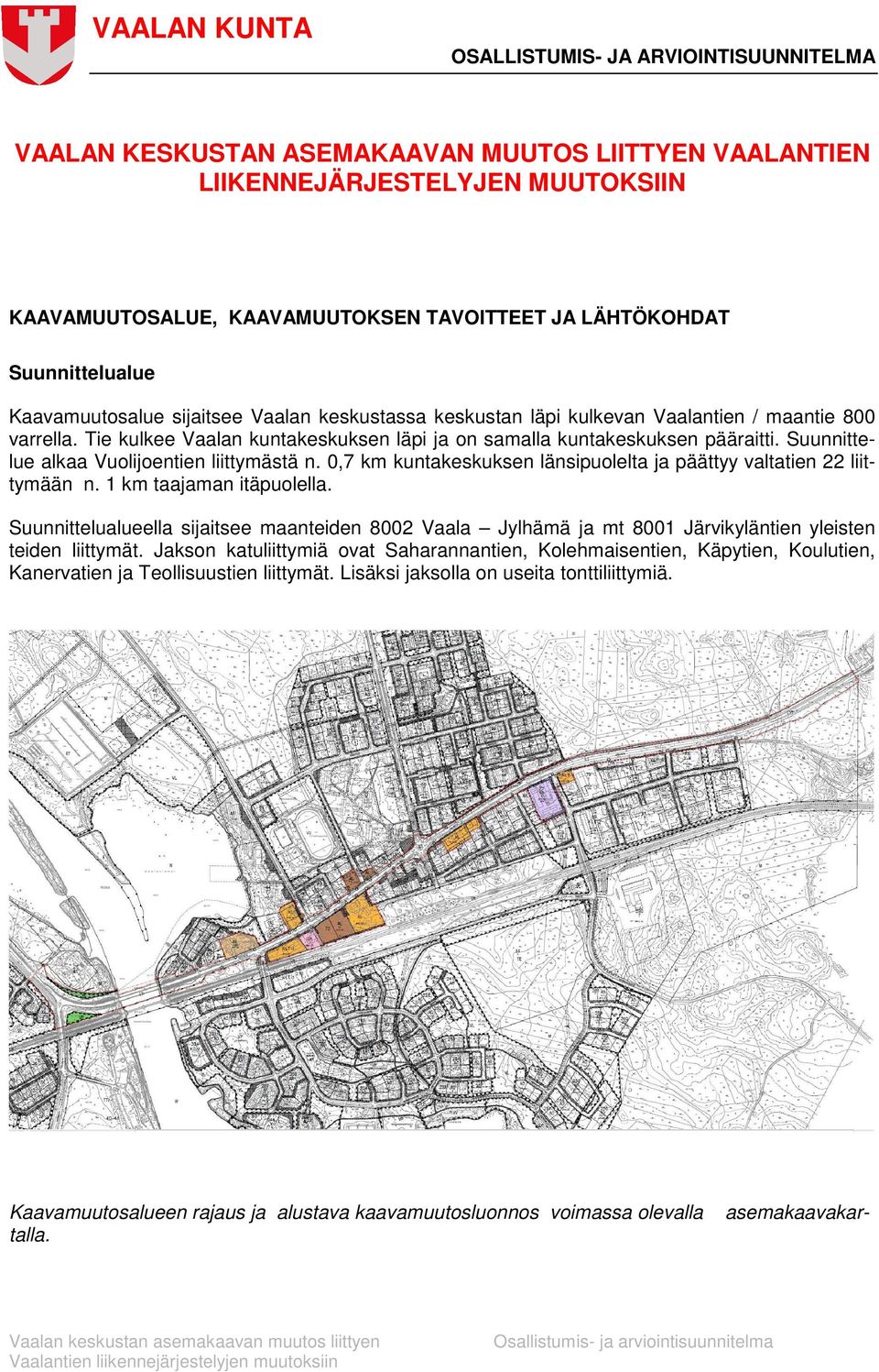 Suunnittelue alkaa Vuolijoentien liittymästä n. 0,7 km kuntakeskuksen länsipuolelta ja päättyy valtatien 22 liittymään n. 1 km taajaman itäpuolella.