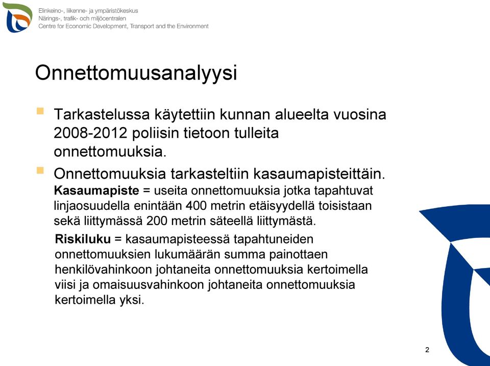 Kasaumapiste = useita onnettomuuksia jotka tapahtuvat linjaosuudella enintään 400 metrin etäisyydellä toisistaan sekä liittymässä 200