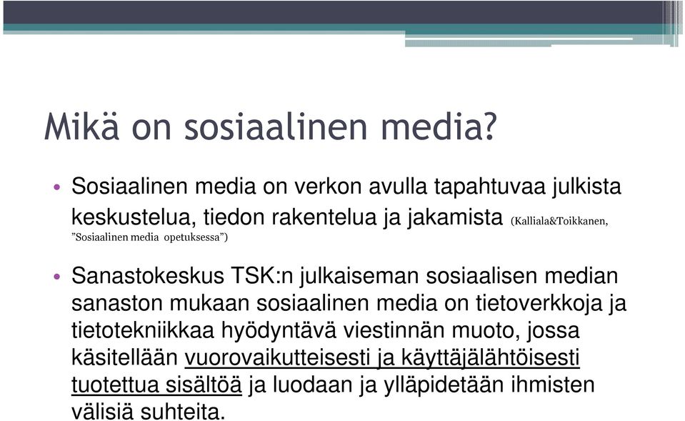 (Kalliala&Toikkanen, Sosiaalinen media opetuksessa ) Sanastokeskus TSK:n julkaiseman sosiaalisen median sanaston
