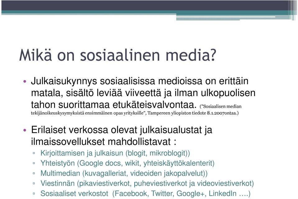 ("Sosiaalisen median tekijänoikeuskysymyksistä ensimmäinen opas yrityksille", Tampereen yliopiston tiedote 8.1.2007ontaa.