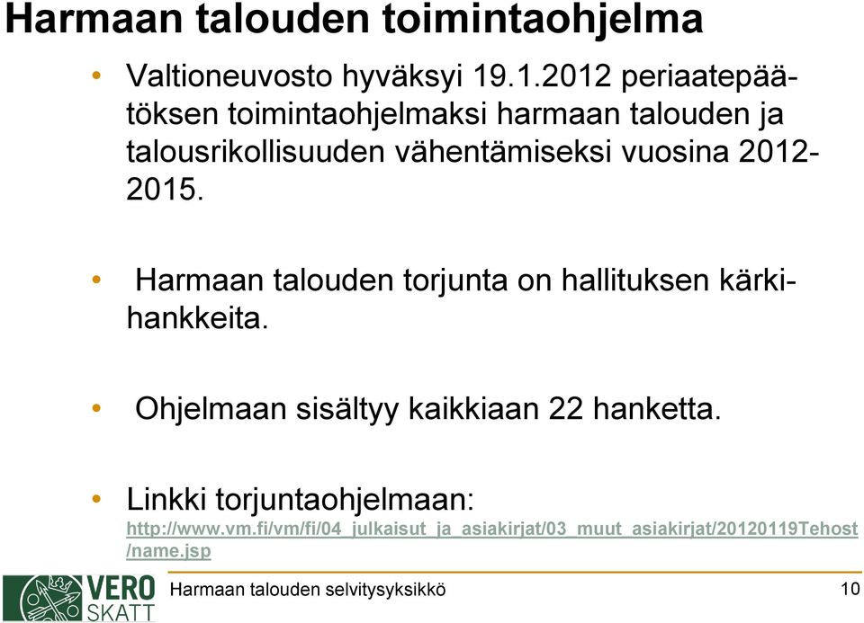 2012-2015. Harmaan talouden torjunta on hallituksen kärkihankkeita.