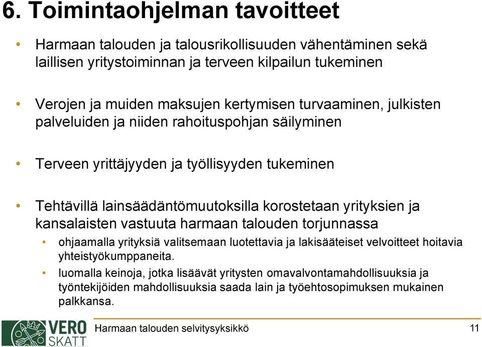 yrityksien ja kansalaisten vastuuta harmaan talouden torjunnassa ohjaamalla yrityksiä valitsemaan luotettavia ja lakisääteiset velvoitteet hoitavia yhteistyökumppaneita.
