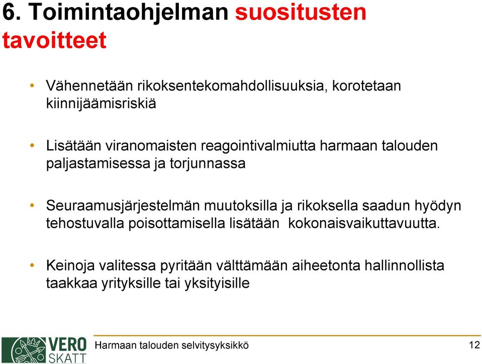 muutoksilla ja rikoksella saadun hyödyn tehostuvalla poisottamisella lisätään kokonaisvaikuttavuutta.