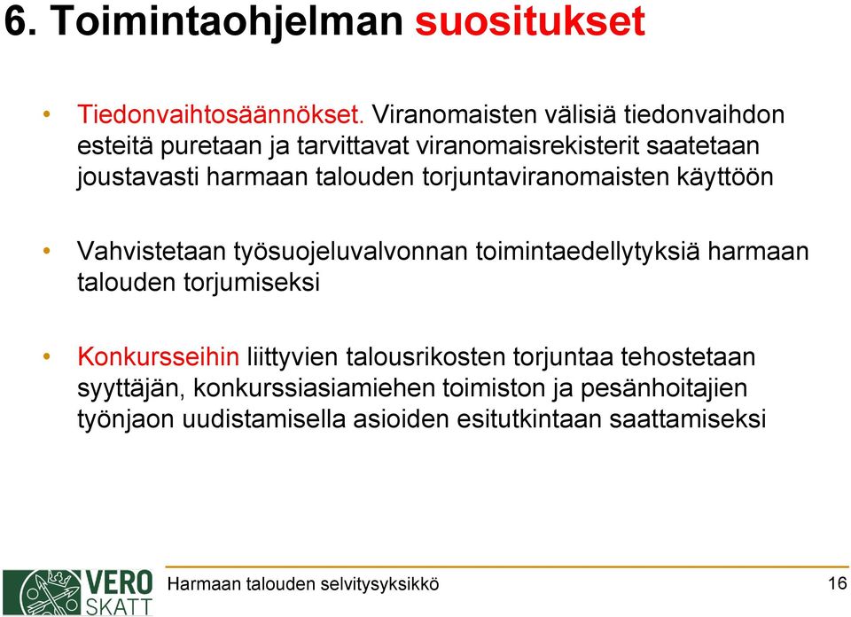 torjuntaviranomaisten käyttöön Vahvistetaan työsuojeluvalvonnan toimintaedellytyksiä harmaan talouden torjumiseksi Konkursseihin