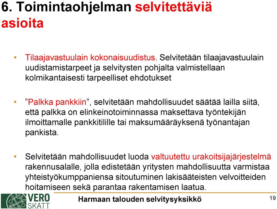 säätää lailla siitä, että palkka on elinkeinotoiminnassa maksettava työntekijän ilmoittamalle pankkitilille tai maksumääräyksenä työnantajan pankista.