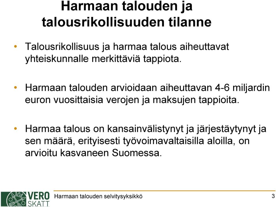 Harmaan talouden arvioidaan aiheuttavan 4-6 miljardin euron vuosittaisia verojen ja maksujen tappioita.
