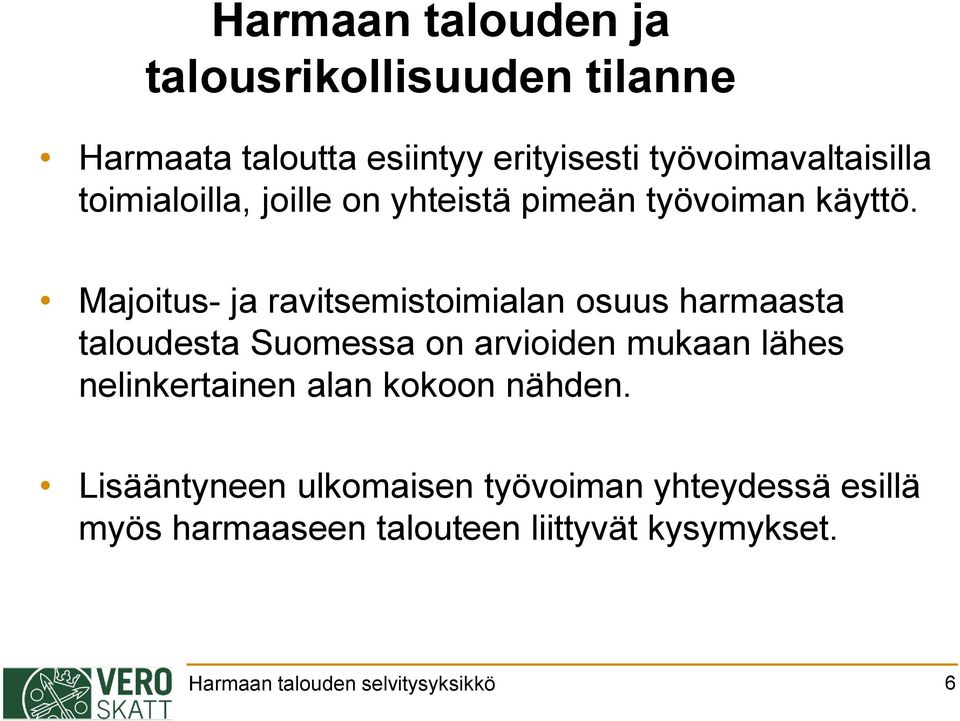 Majoitus- ja ravitsemistoimialan osuus harmaasta taloudesta Suomessa on arvioiden mukaan lähes