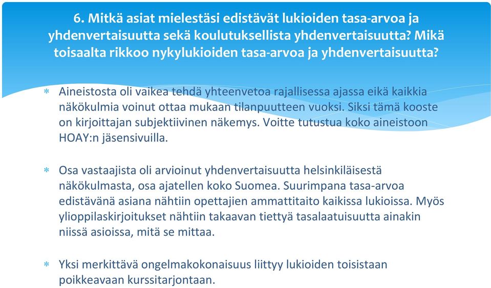 Voitte tutustua koko aineistoon HOAY:n jäsensivuilla. Osa vastaajista oli arvioinut yhdenvertaisuutta helsinkiläisestä näkökulmasta, osa ajatellen koko Suomea.
