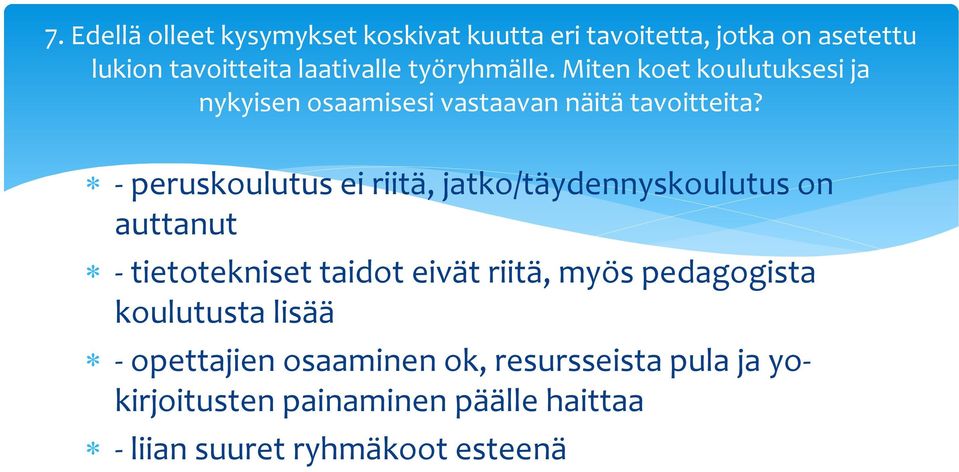 - peruskoulutus ei riitä, jatko/täydennyskoulutus on auttanut - tietotekniset taidot eivät riitä, myös