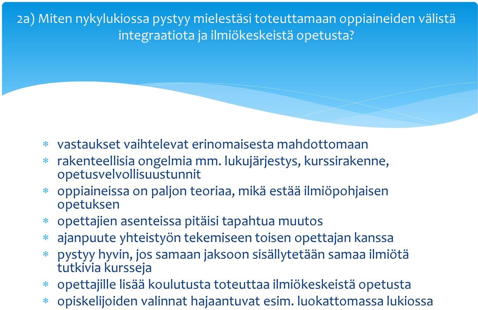 lukujärjestys, kurssirakenne, opetusvelvollisuustunnit oppiaineissa on paljon teoriaa, mikä estää ilmiöpohjaisen opetuksen opettajien asenteissa pitäisi