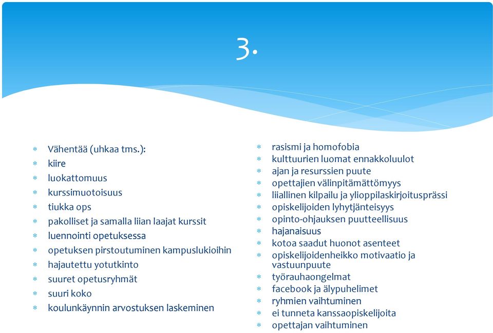 yotutkinto suuret opetusryhmät suuri koko koulunkäynnin arvostuksen laskeminen rasismi ja homofobia kulttuurien luomat ennakkoluulot ajan ja resurssien puute opettajien