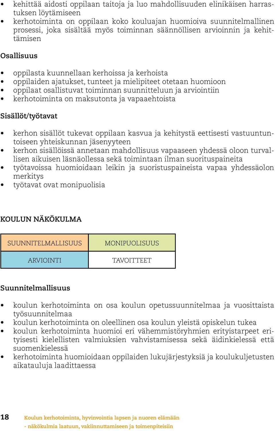 suunnitteluun ja arviointiin kerhotoiminta on maksutonta ja vapaaehtoista Sisällöt/työtavat kerhon sisällöt tukevat oppilaan kasvua ja kehitystä eettisesti vastuuntuntoiseen yhteiskunnan jäsenyyteen