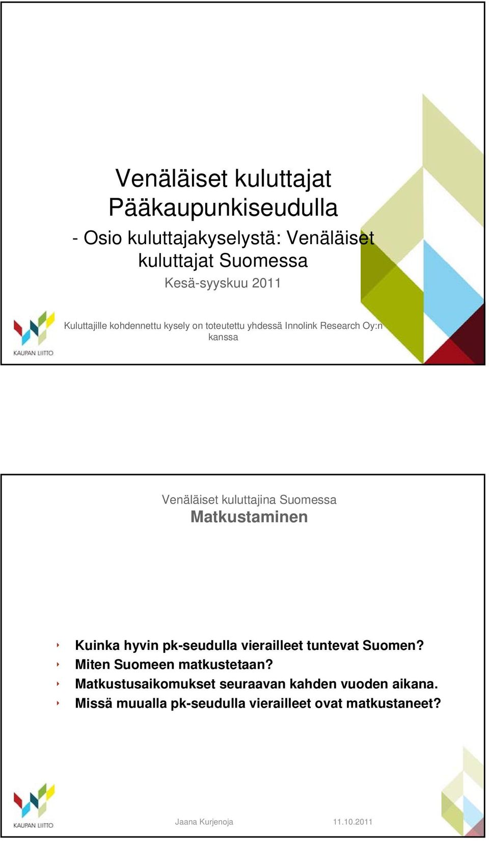 Venäläiset kuluttajina Suomessa Matkustaminen Kuinka hyvin pk-seudulla vierailleet tuntevat Suomen?