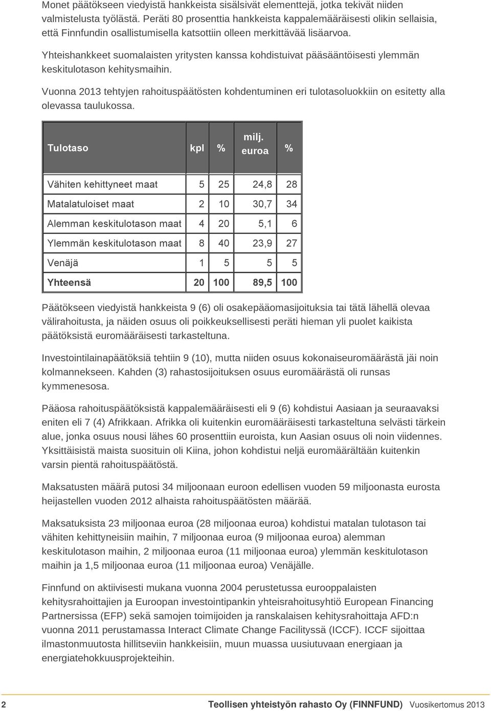 Yhteishankkeet suomalaisten yritysten kanssa kohdistuivat pääsääntöisesti ylemmän keskitulotason kehitysmaihin.