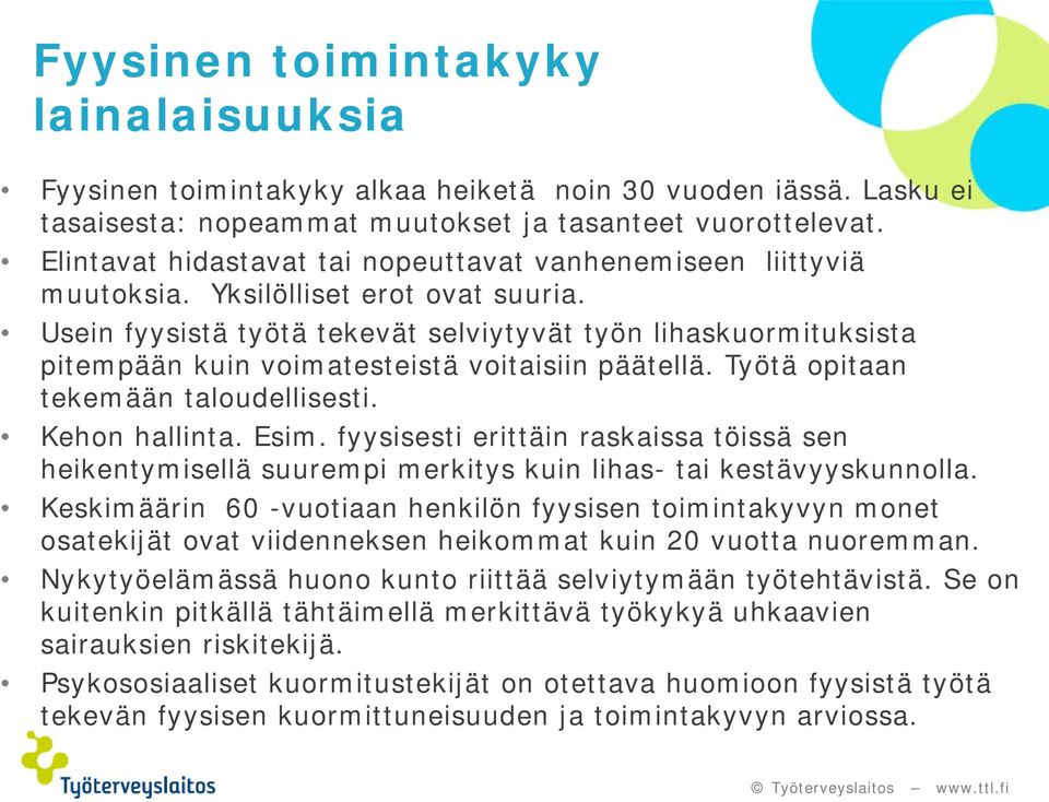 Usein fyysistä työtä tekevät selviytyvät työn lihaskuormituksista pitempään kuin voimatesteistä voitaisiin päätellä. Työtä opitaan tekemään taloudellisesti. Kehon hallinta. Esim.