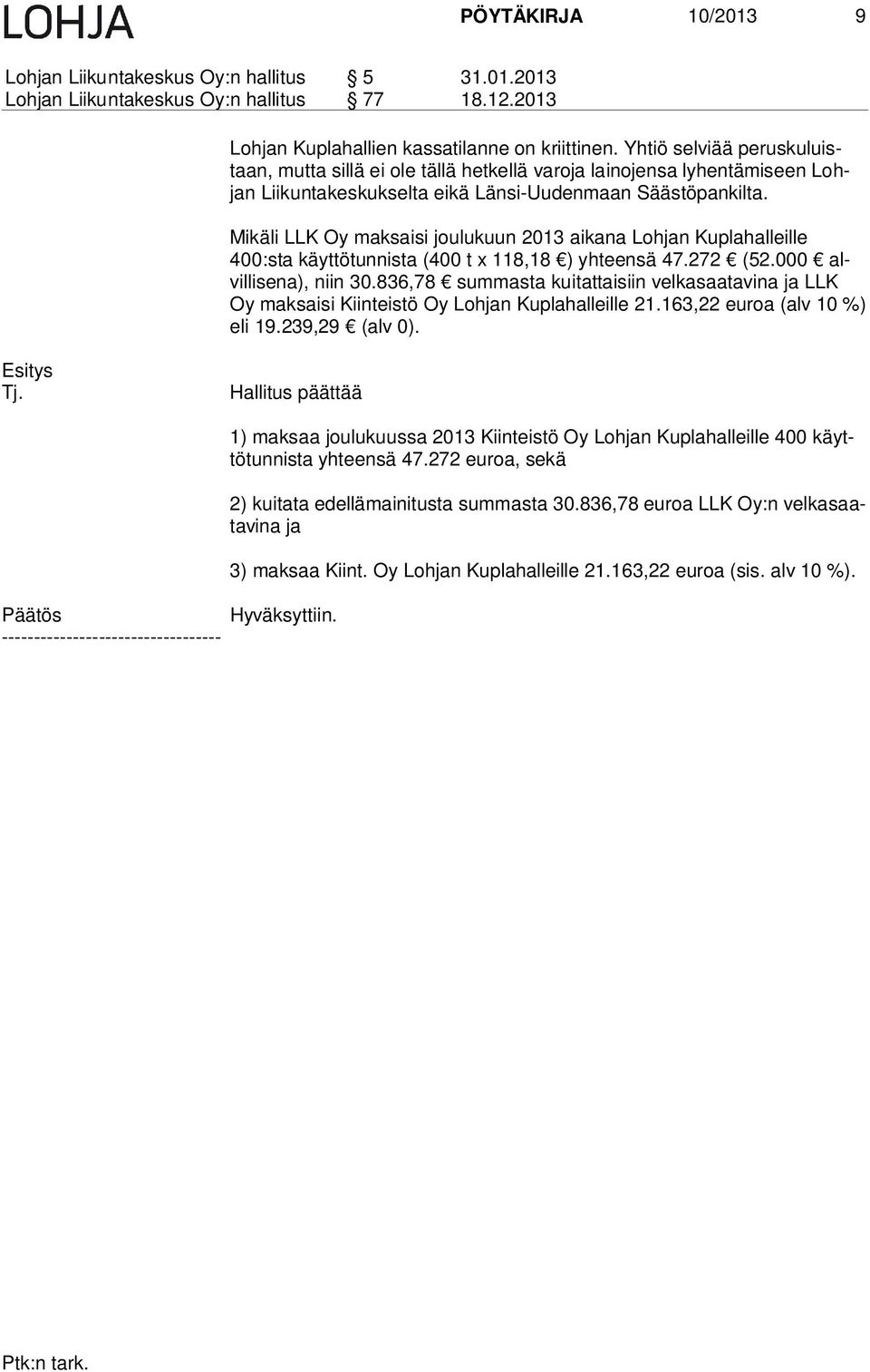 Mikäli LLK Oy maksaisi joulukuun 2013 aikana Lohjan Kuplahalleille 400:sta käyttötunnista (400 t x 118,18 ) yhteensä 47.272 (52.000 alvil li se na), niin 30.