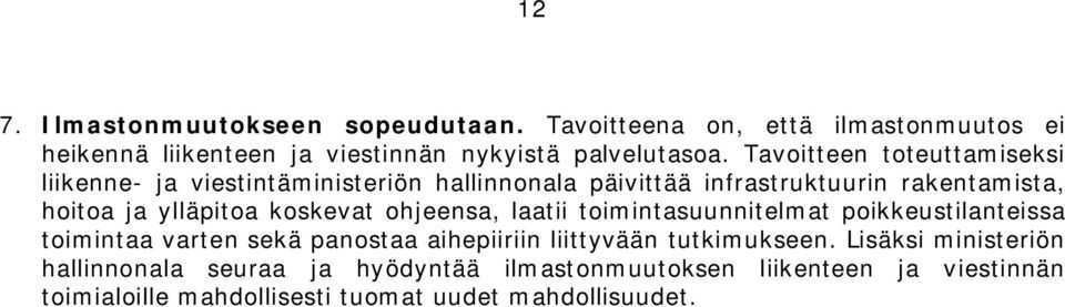 koskevat ohjeensa, laatii toimintasuunnitelmat poikkeustilanteissa toimintaa varten sekä panostaa aihepiiriin liittyvään tutkimukseen.