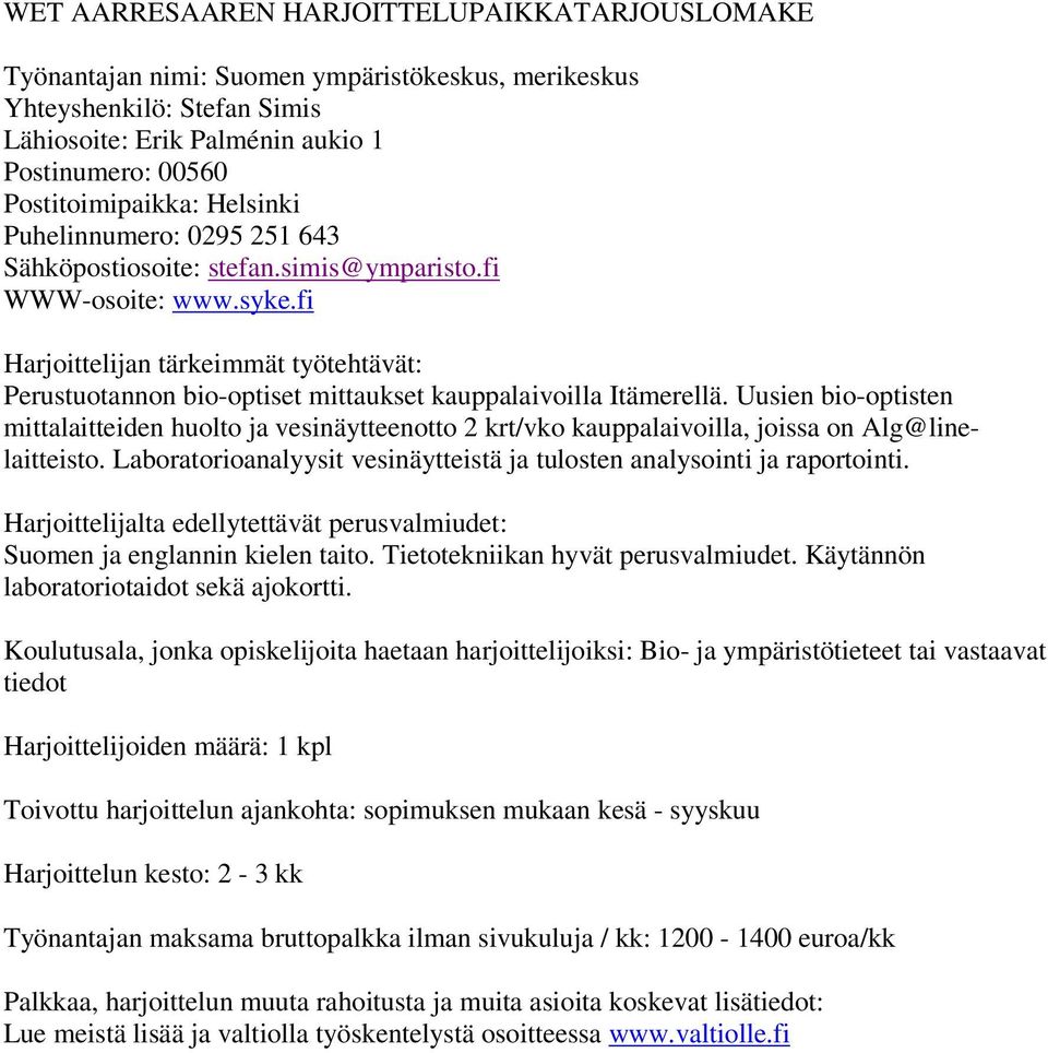 Uusien bio-optisten mittalaitteiden huolto ja vesinäytteenotto 2 krt/vko kauppalaivoilla, joissa on Alg@linelaitteisto.