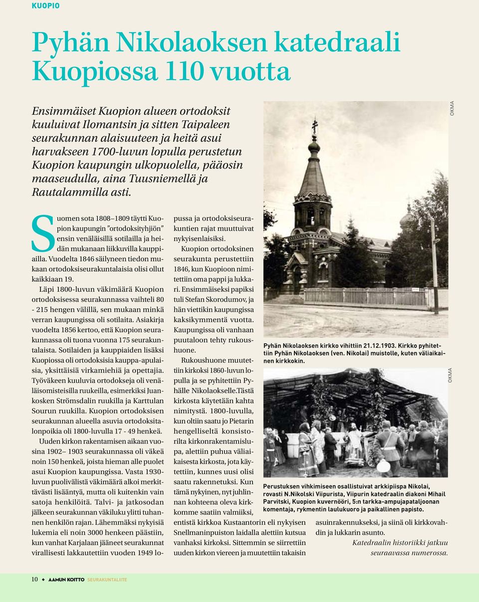 OKMA Suomen sota 1808 1809 täytti Kuopion kaupungin ortodoksityhjiön ensin venäläisillä sotilailla ja heidän mukanaan liikkuvilla kauppiailla.
