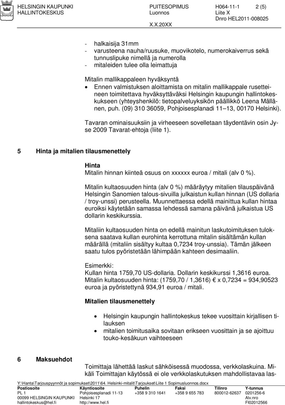 tietopalveluyksikön päällikkö Leena Mällänen, puh. (09) 310 36059, Pohjoisesplanadi 11 13, 00170 Helsinki).