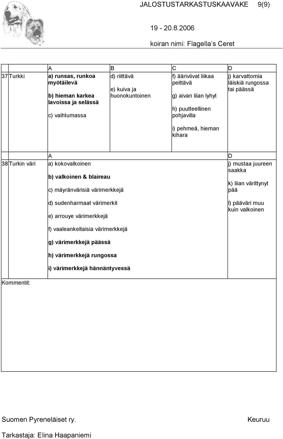38 Turkin väri a) kokovalkoinen b) valkoinen & blaireau c) mäyränvärisiä värimerkkejä d) sudenharmaat värimerkit e) arrouye värimerkkejä D j) mustaa juureen