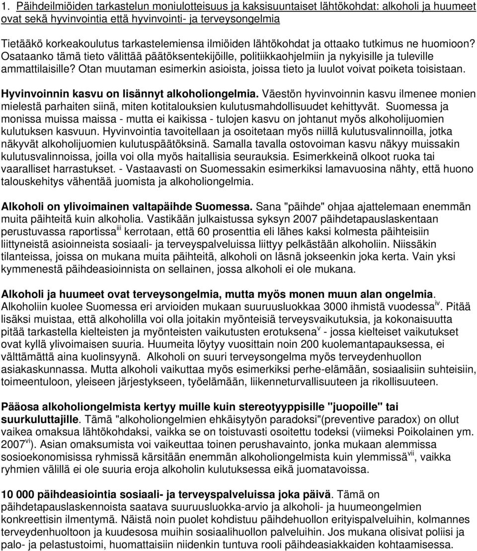Otan muutaman esimerkin asioista, joissa tieto ja luulot voivat poiketa toisistaan. Hyvinvoinnin kasvu on lisännyt alkoholiongelmia.