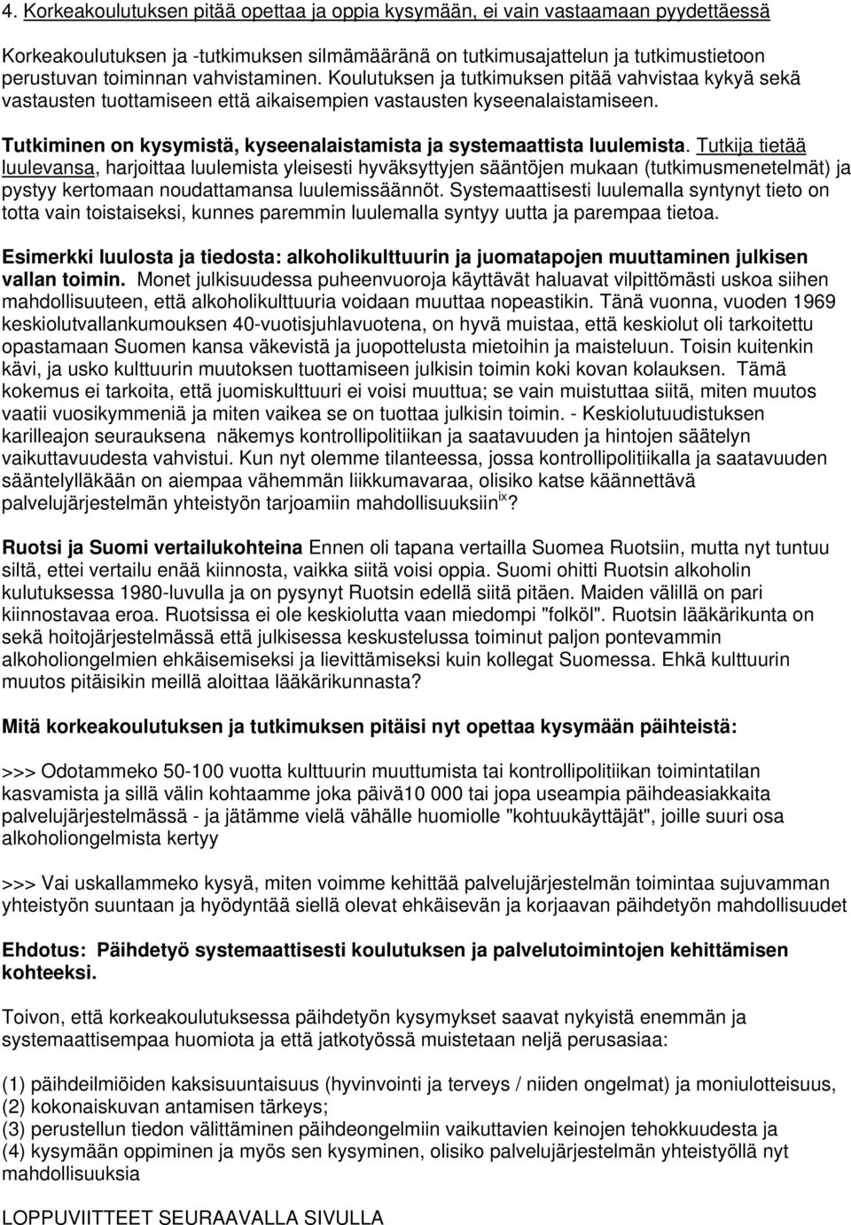 Tutkiminen on kysymistä, kyseenalaistamista ja systemaattista luulemista.