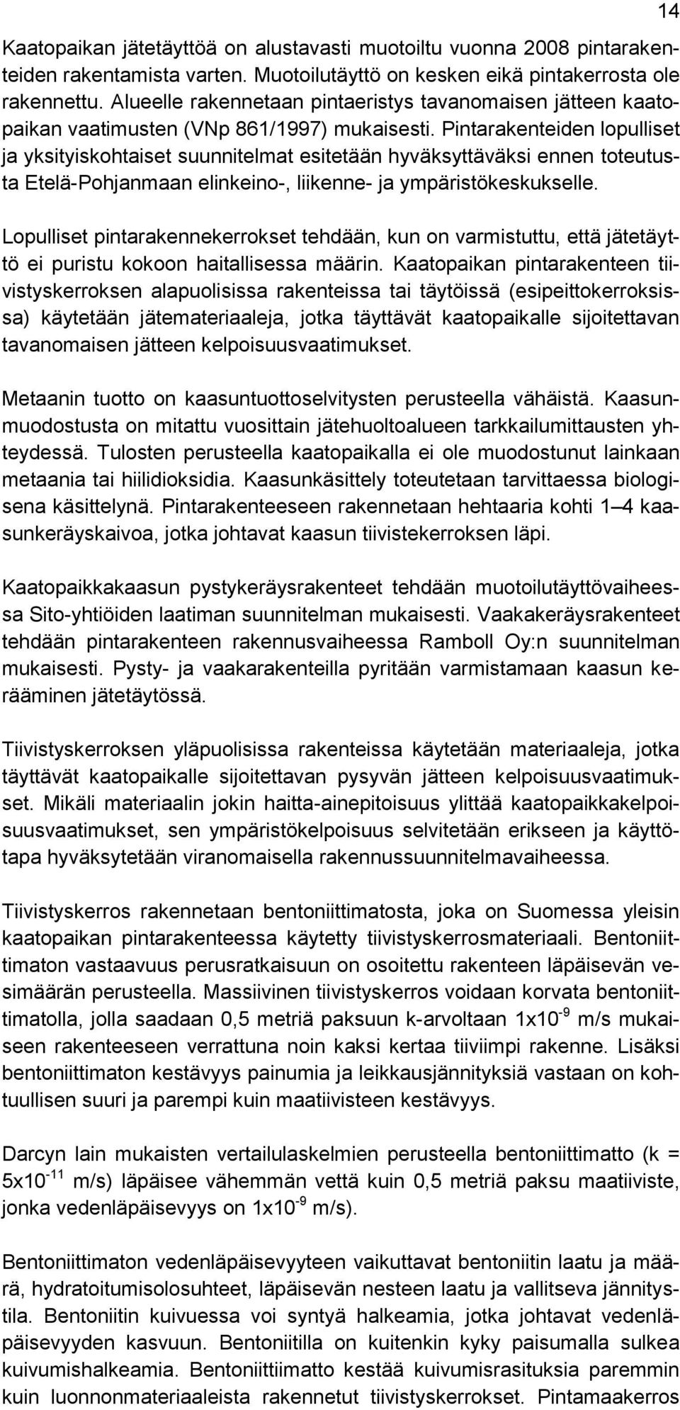 Pintarakenteiden lopulliset ja yksityiskohtaiset suunnitelmat esitetään hyväksyttäväksi ennen toteutusta Etelä-Pohjanmaan elinkeino-, liikenne- ja ympäristökeskukselle.