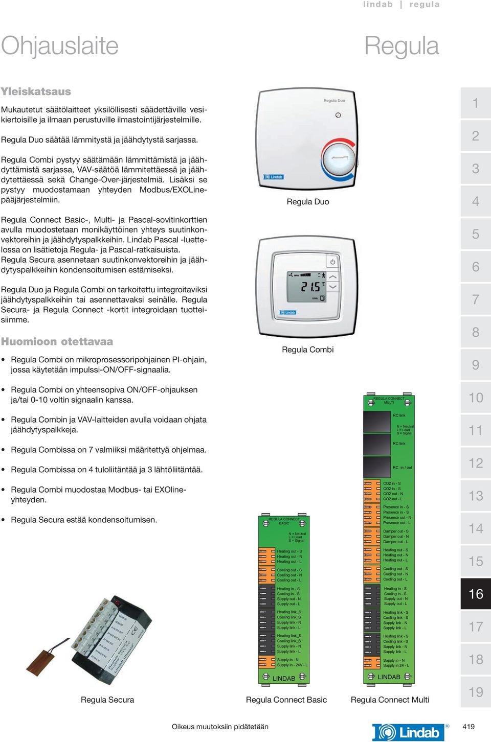 Lisäksi se pystyy muodostamaan yhteyden Modbus/EXOLinepääjärjestelmiin.