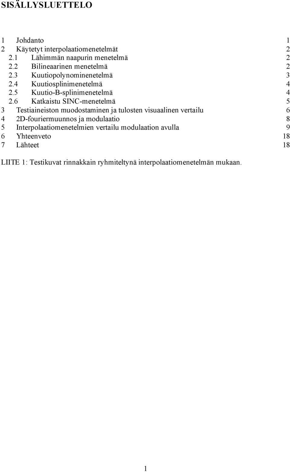 6 Kku SINC-mnlmä 5 3 Tnon muodomnn j ulon vulnn vrlu 6 4 D-fourrmuunno j modulo 8