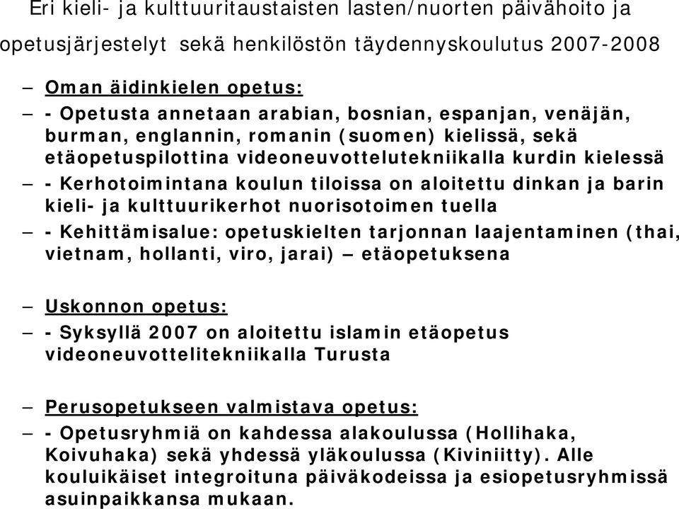 kulttuurikerhot nuorisotoimen tuella - Kehittämisalue: opetuskielten tarjonnan laajentaminen (thai, vietnam, hollanti, viro, jarai) etäopetuksena Uskonnon opetus: - Syksyllä 2007 on aloitettu islamin