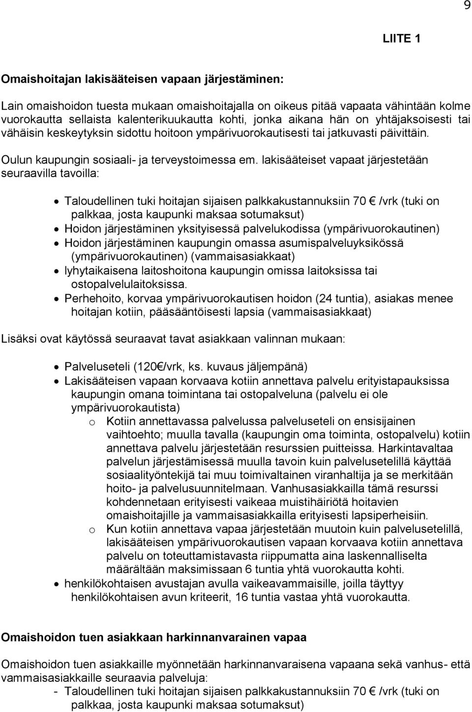 lakisääteiset vapaat järjestetään seuraavilla tavoilla: Taloudellinen tuki hoitajan sijaisen palkkakustannuksiin 70 /vrk (tuki on palkkaa, josta kaupunki maksaa sotumaksut) Hoidon järjestäminen