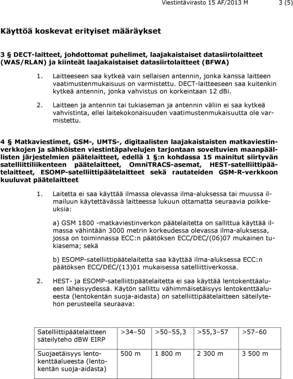 Laitteen ja antennin tai tukiaseman ja antennin väliin ei saa kytkeä vahvistinta, ellei laitekokonaisuuden vaatimustenmukaisuutta ole varmistettu.