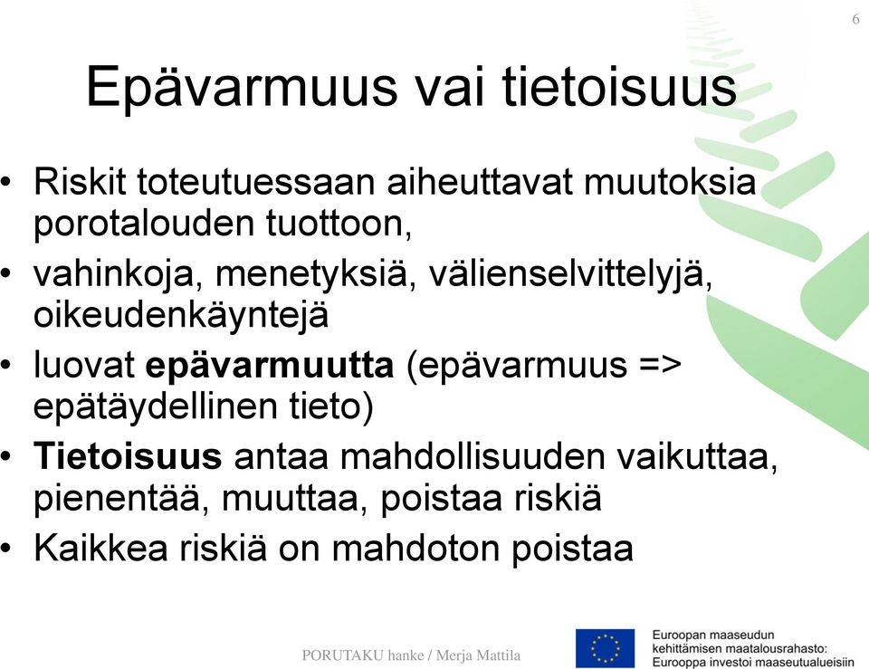 oikeudenkäyntejä luovat epävarmuutta (epävarmuus => epätäydellinen tieto)