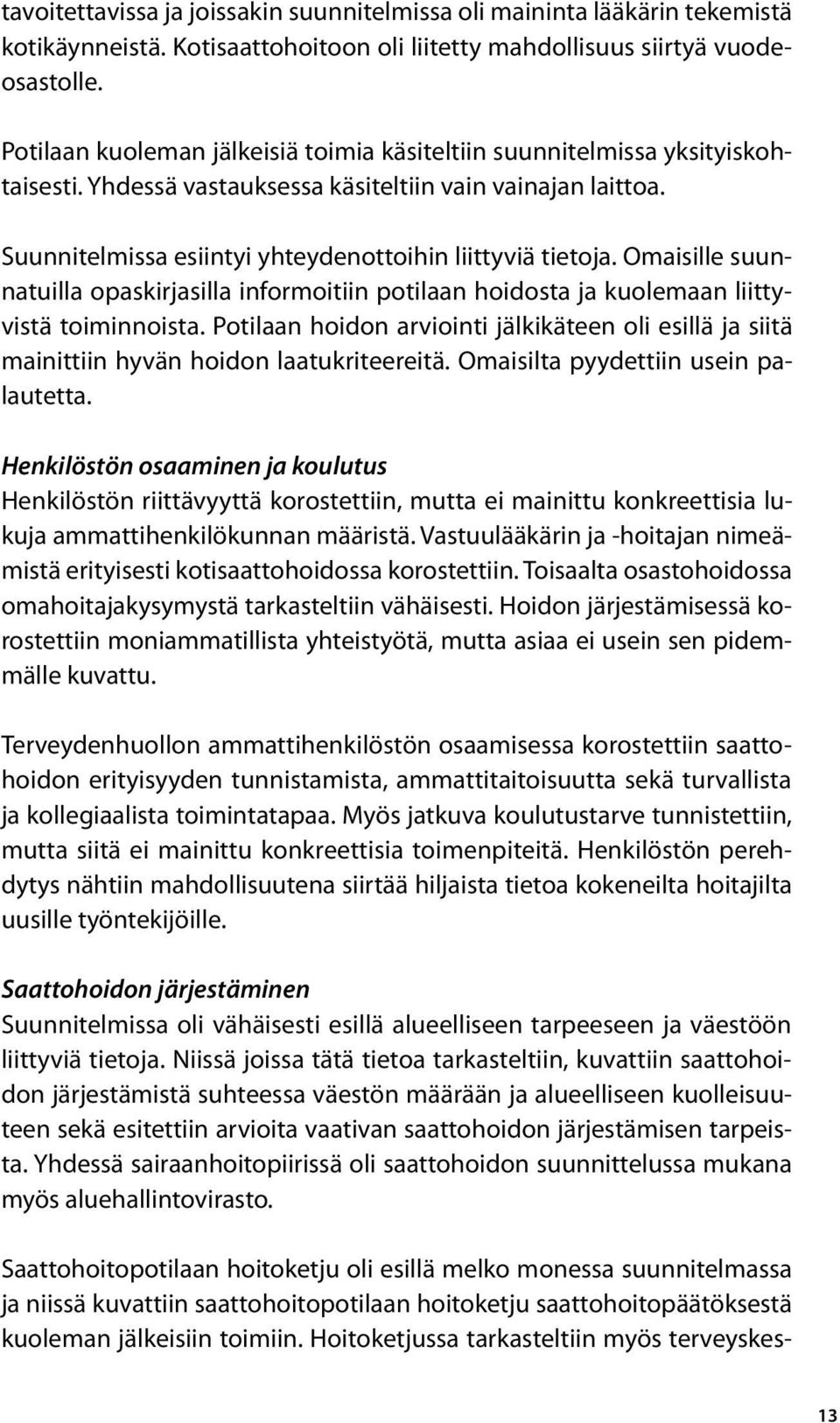 Omaisille suunnatuilla opaskirjasilla informoitiin potilaan hoidosta ja kuolemaan liittyvistä toiminnoista.