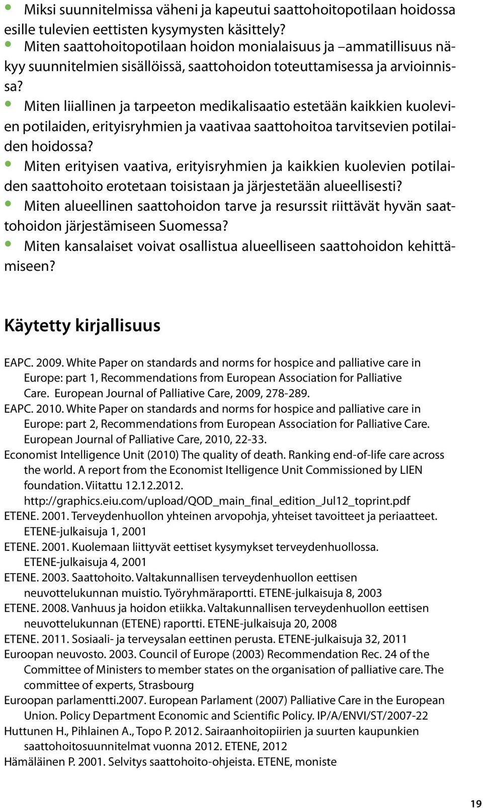 Miten liiallinen ja tarpeeton medikalisaatio estetään kaikkien kuolevien potilaiden, erityisryhmien ja vaativaa saattohoitoa tarvitsevien potilaiden hoidossa?