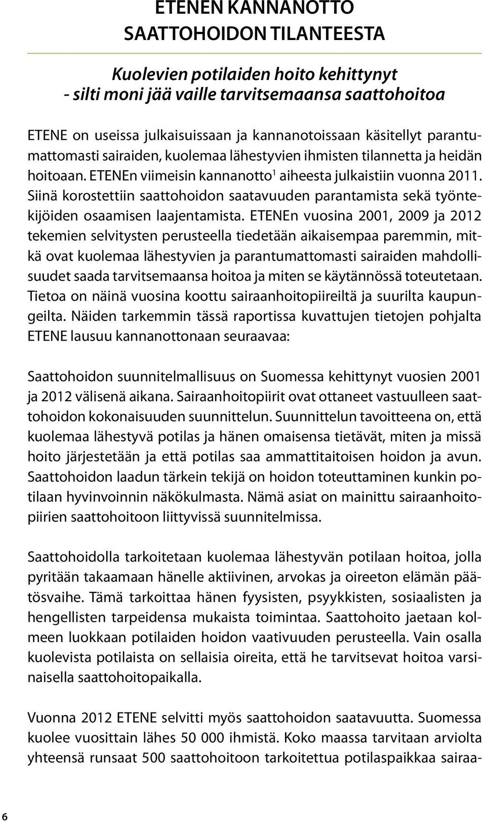 Siinä korostettiin saattohoidon saatavuuden parantamista sekä työntekijöiden osaamisen laajentamista.