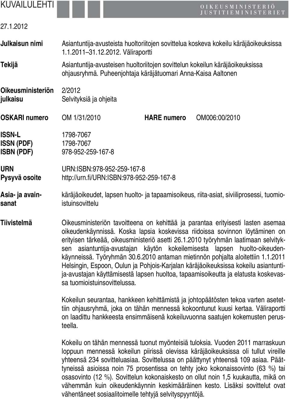 URN Pysyvä osoite Asia- ja avainsanat Tiivistelmä URN:ISBN:978-952-259-167-8 http://urn.