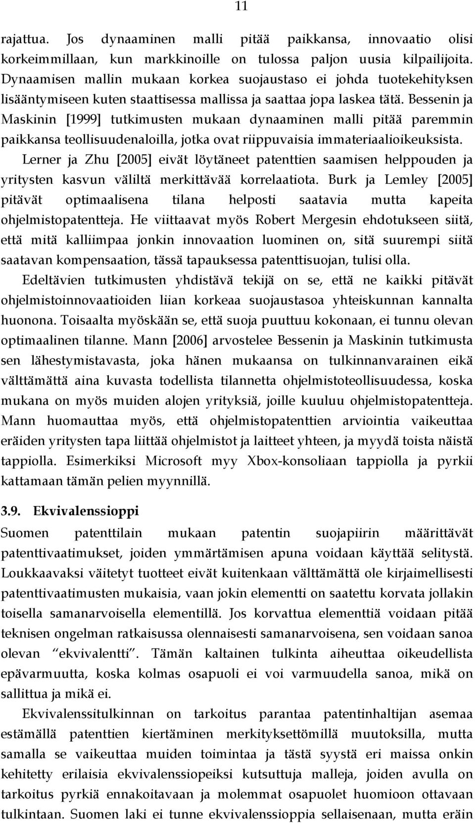 Bessenin ja Maskinin [1999] tutkimusten mukaan dynaaminen malli pitää paremmin paikkansa teollisuudenaloilla, jotka ovat riippuvaisia immateriaalioikeuksista.