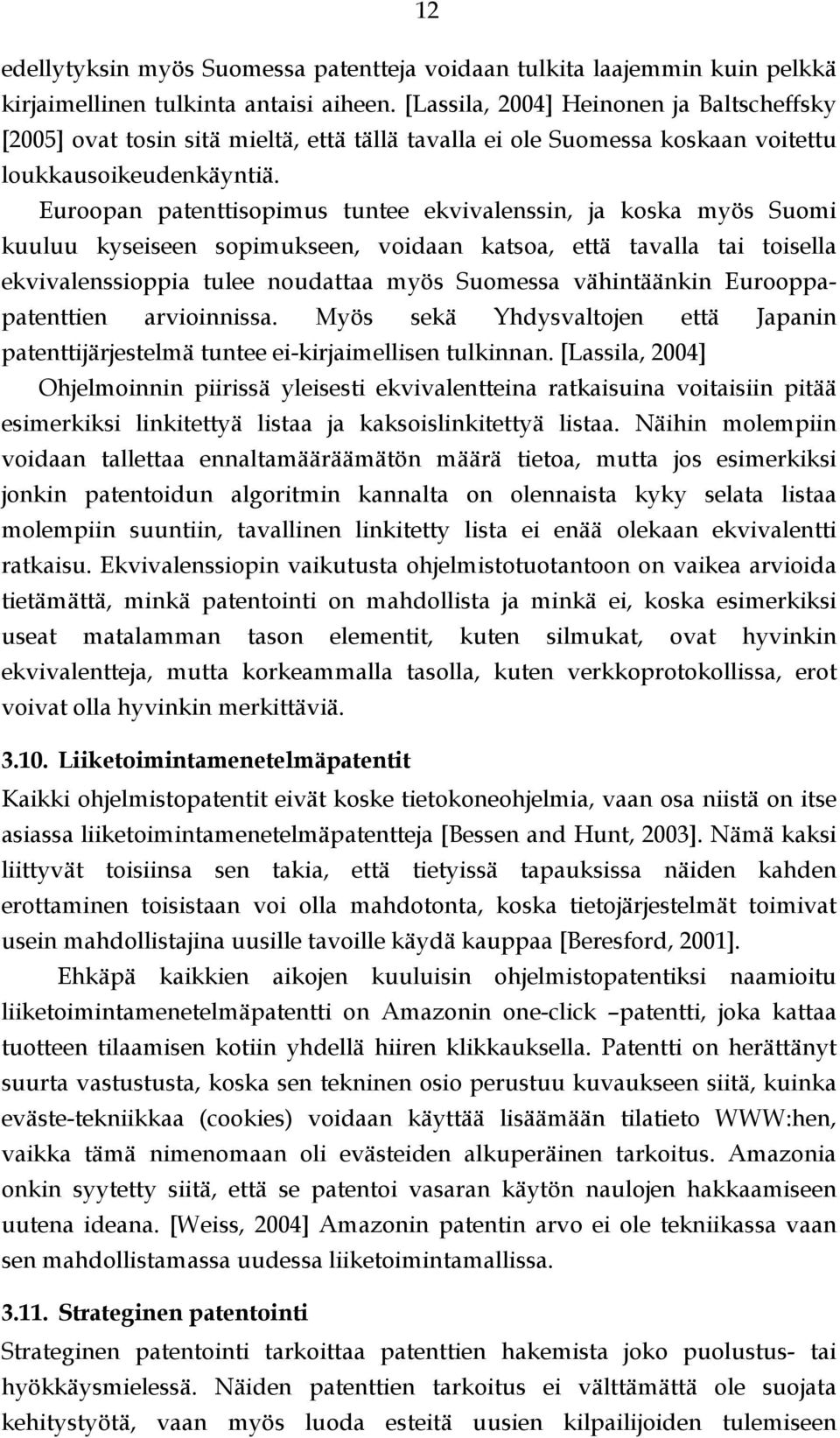 Euroopan patenttisopimus tuntee ekvivalenssin, ja koska myös Suomi kuuluu kyseiseen sopimukseen, voidaan katsoa, että tavalla tai toisella ekvivalenssioppia tulee noudattaa myös Suomessa vähintäänkin