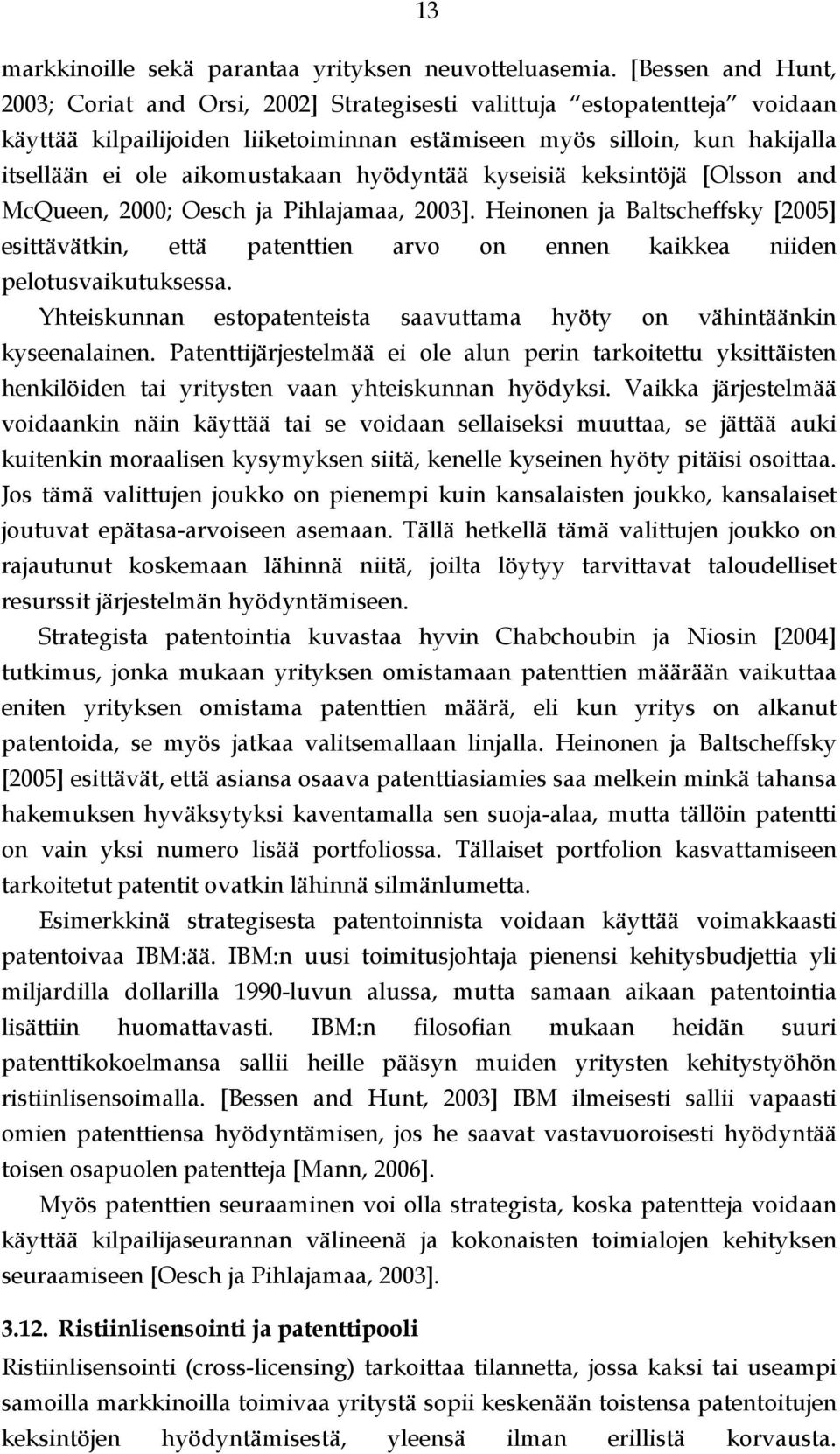 aikomustakaan hyödyntää kyseisiä keksintöjä [Olsson and McQueen, 2000; Oesch ja Pihlajamaa, 2003].