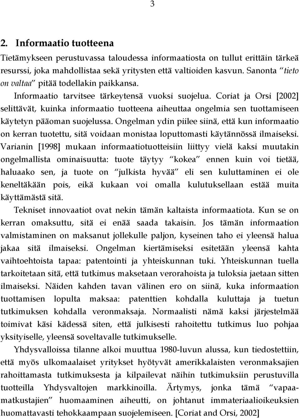 Coriat ja Orsi [2002] selittävät, kuinka informaatio tuotteena aiheuttaa ongelmia sen tuottamiseen käytetyn pääoman suojelussa.