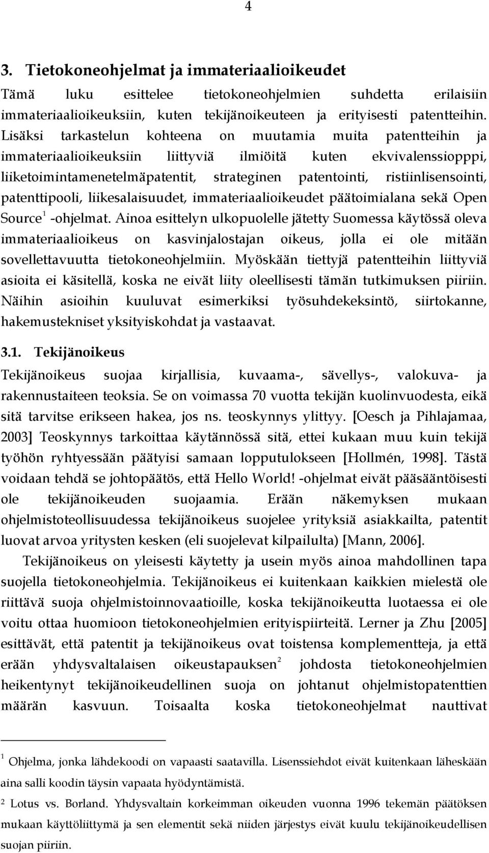ristiinlisensointi, patenttipooli, liikesalaisuudet, immateriaalioikeudet päätoimialana sekä Open Source 1 -ohjelmat.