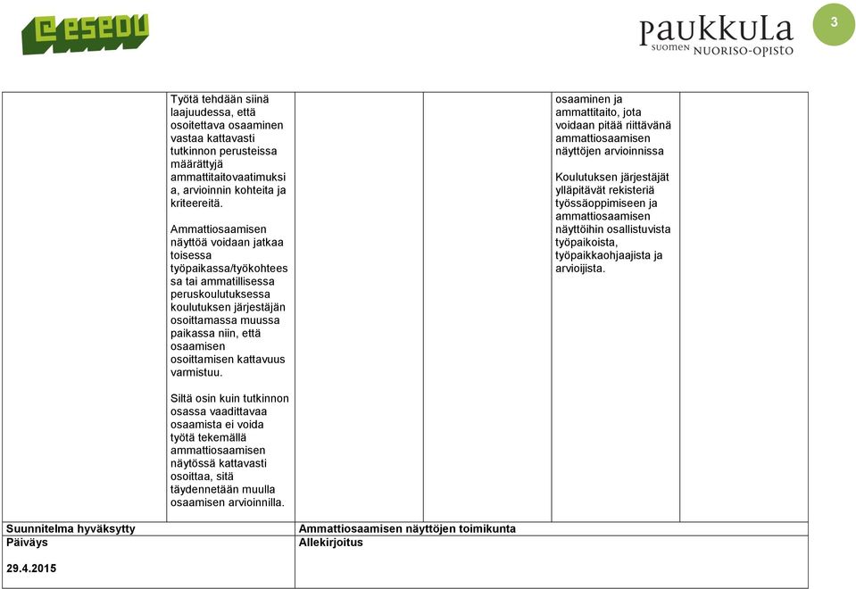 osaaminen ja ammattitaito, jota voidaan pitää riittävänä jen arvioinnissa Koulutuksen järjestäjät ylläpitävät rekisteriä työssäoppimiseen ja ihin osallistuvista työpaikoista, työpaikkaohjaajista ja